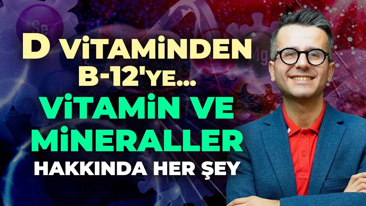 D Vitamininden B-12'ye.. Vitamin ve Mineraller Hakkında Her Şey | Ersin &Ouml;zdemir
