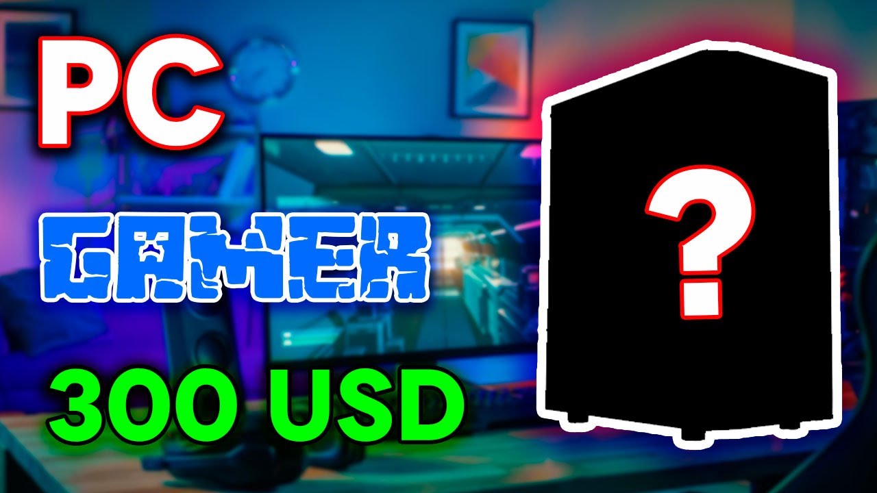 LA MEJOR PC GAMER POR 300 DOLARES
