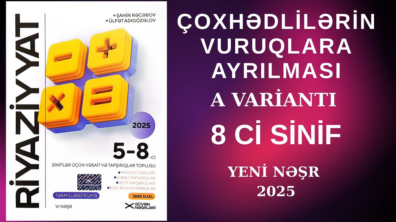Güvən 8 Yeni nəşr (2025). Çoxhədlilərin vuruqlara ayrılması. A variantı.