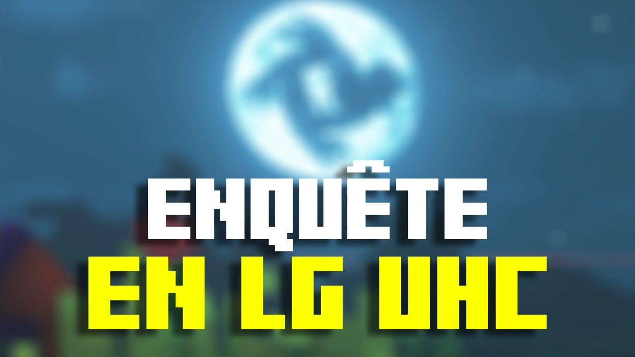 GROSSE ENQUÊTE EN LG UHC...