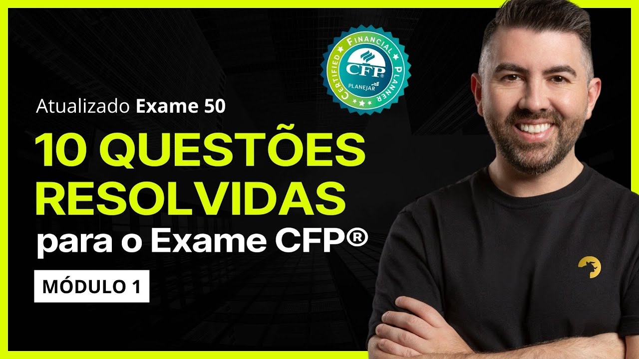 CFP® Exame 50 | Resolvendo 10 questões do módulo 1