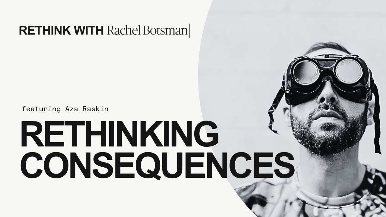 Rethink Moments: Rethinking Consequences with Aza Raskin - FULL EPISODE