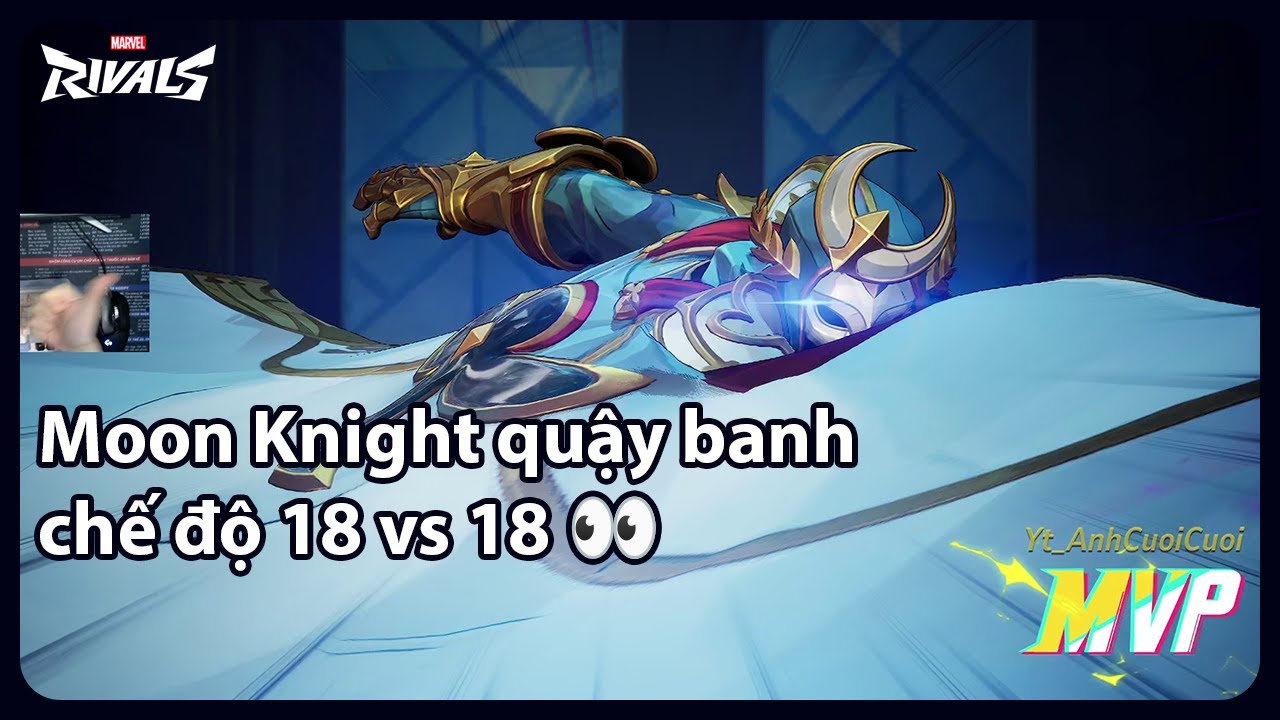 Moon Knight + 18 vs 18 mode = PURE MADNESS | MVP gameplay S6 | Marvel Rivals Việt Nam