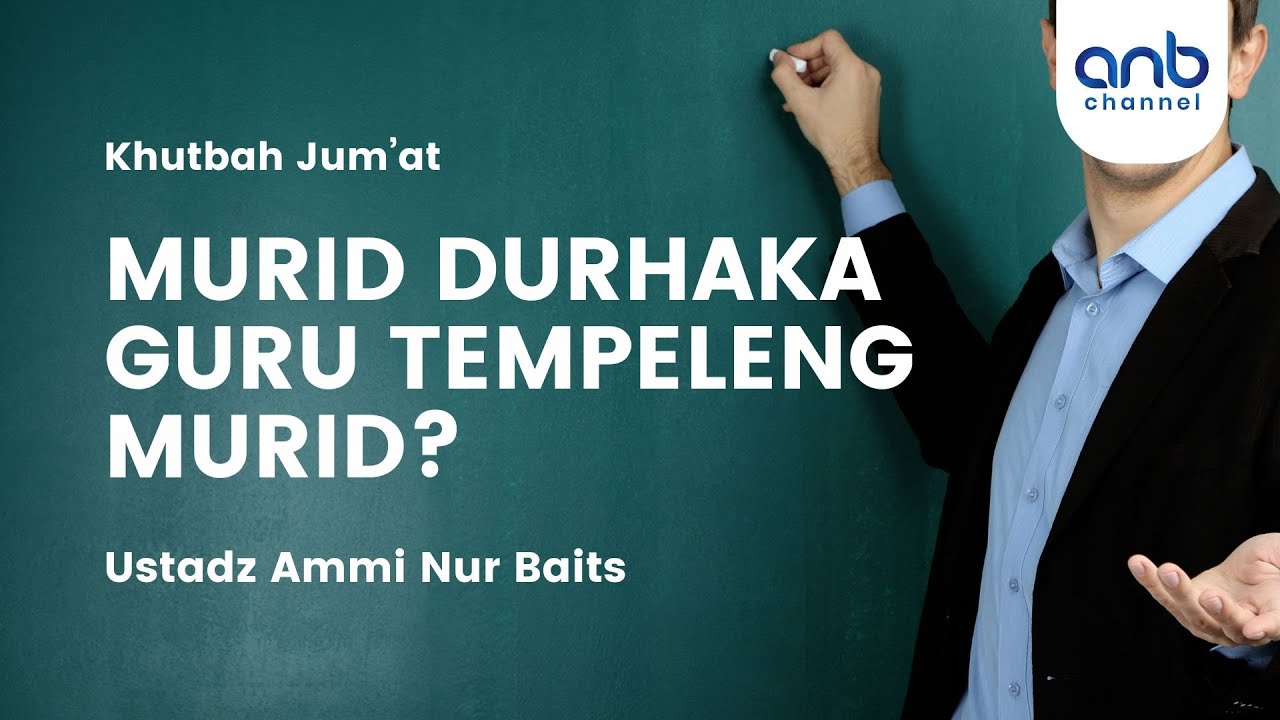 Khutbah Jum’at: Murid Durhaka, Guru Tempeleng Murid ? | Ustadz Ammi Nur Baits