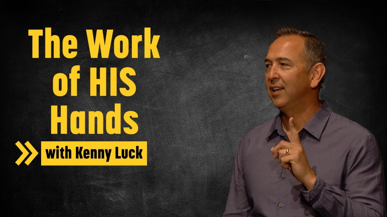 The Work of *HIS* Hands w/ Kenny Luck - No Regrets Men's Conference 2018