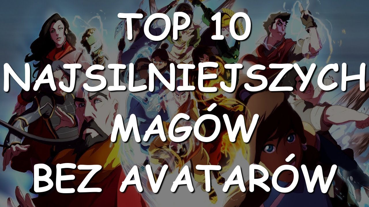 TOP 10 NAJSILNIEJSZYCH MAG&Oacute;W BEZ AVATAR&Oacute;W [KRONIKI AVATARA]