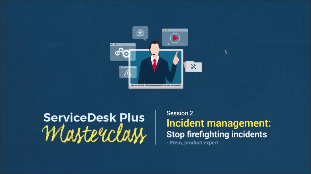 ServiceDesk Plus Masterclass: Incident management: Stop firefighting incidents (ARCHIVED)