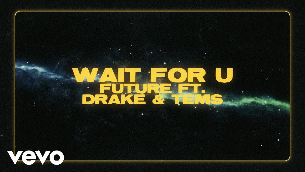 Future - WAIT FOR U (Official Lyric Video) ft. Drake, Tems