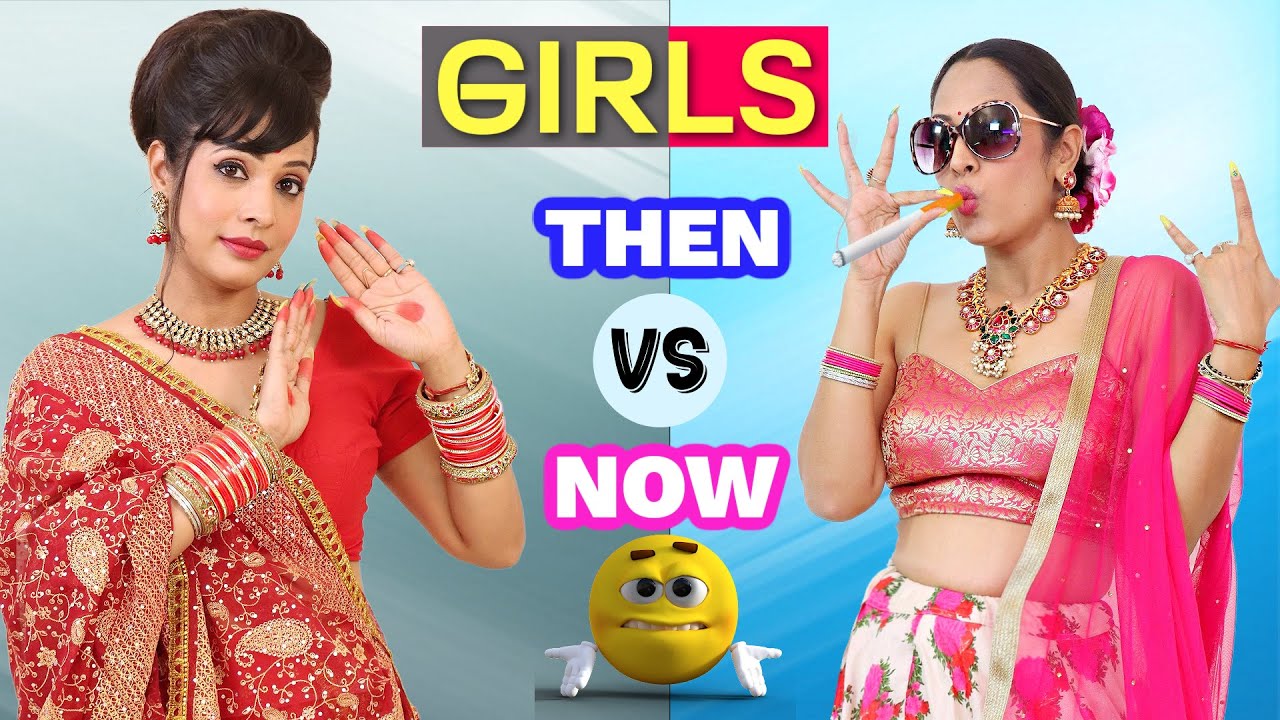Girls - Then vs Now | ShrutiArjunAnand