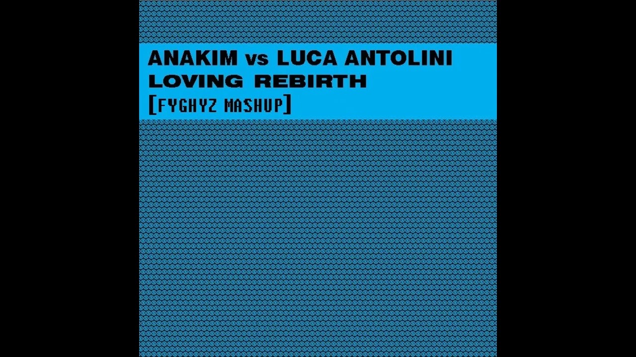 Anakim vs Luca Antolini - Loving Rebirth (FYGHYZ Mashup)