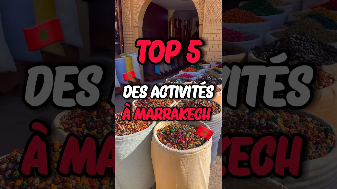 Top 5 des activit&eacute;s &agrave; faire &agrave; Marrakech