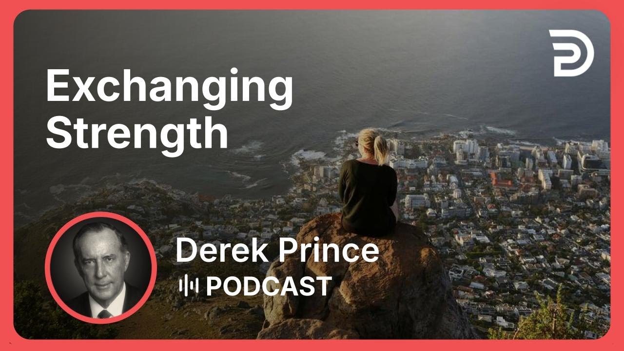 Exchanging Strength | Part 3 - Strength Through Weakness | Derek Prince
