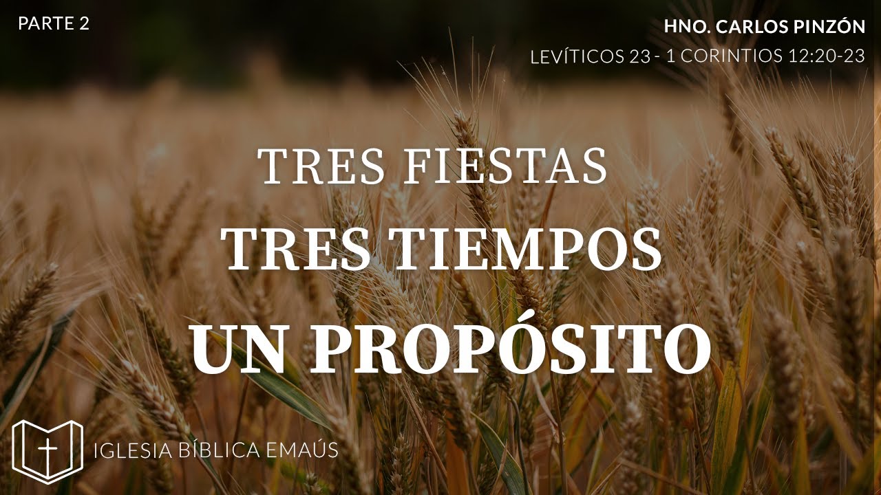 IGLESIA BÍBLICA EMAUS.  TRES FIESTAS,TRES TIEMPOS, UN PROPÓSITO