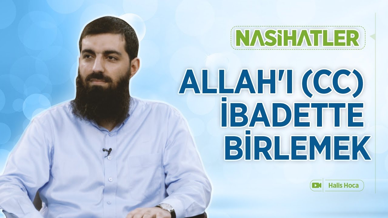 Allah'ı (cc) İbadette Birlemek | Nasihatler 4 | Halis Bayancuk Hoca