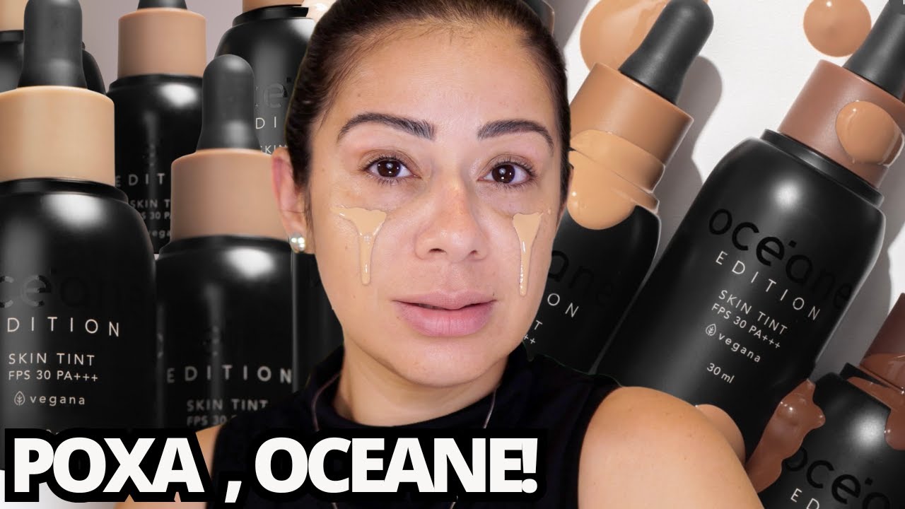 TESTEI a BASE SKIN TINT OCEANE | Para QUEM VALE a PENA ?
