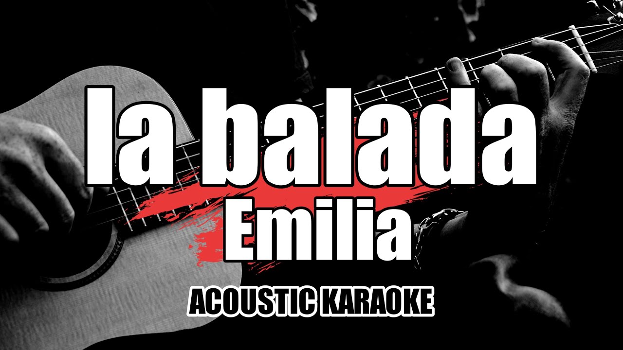 La Balada - Emilia || Acoustic karaoke with Lyrics/Letra