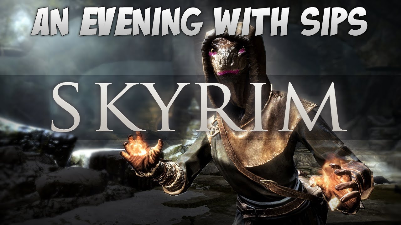 An Evening With Sips - Skyrim