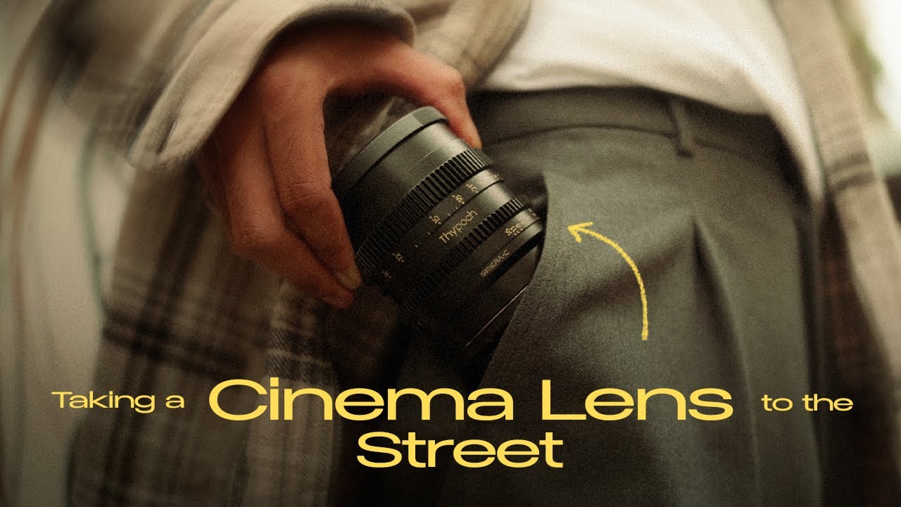 Taking a Cinema Lens to the Street | Thypoch Simera-C T1.5