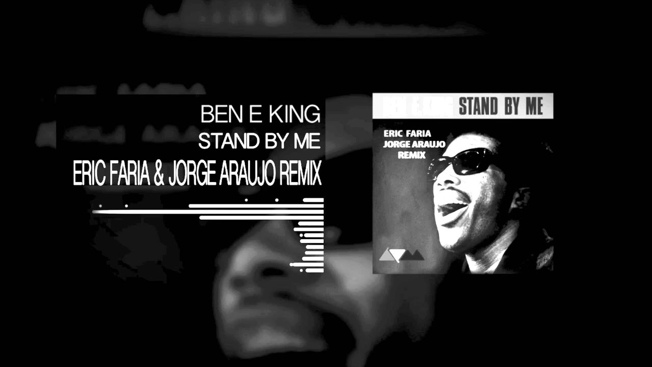 Ben E King   Stand By Me Eric Faria & Jorge Araujo Remix