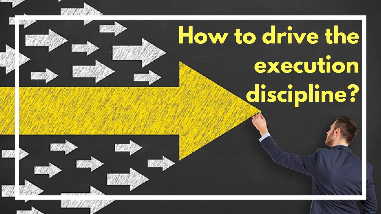 How to drive the execution discipline in your organization?