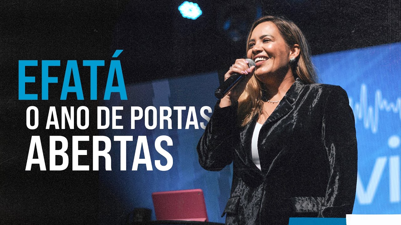 EFATÁ: O ANO DE PORTAS ABERTAS | PASTORA FLAVIA ARRAIS