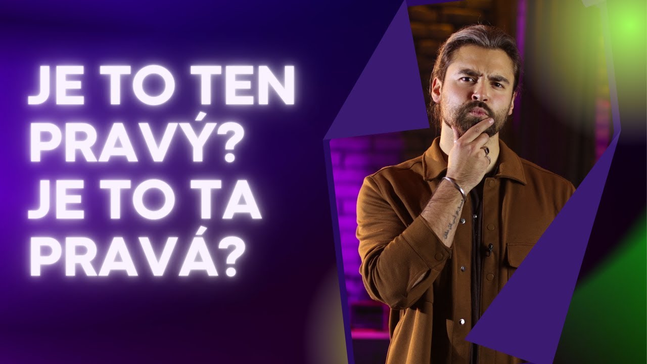 JE TO TEN PRAVÝ? / JE TO TA PRAVÁ? JAK TO POZNAT?