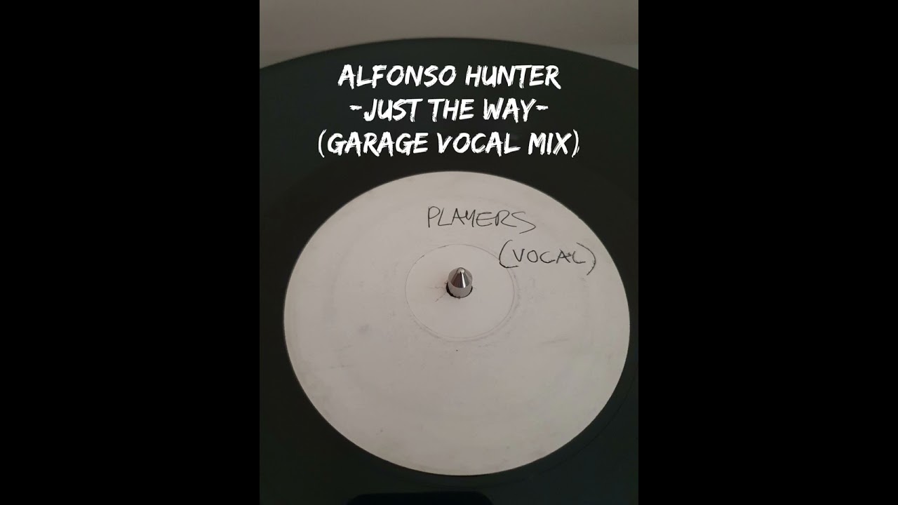 Alfonso Hunter - Just The Way (Garage Vocal Mix)