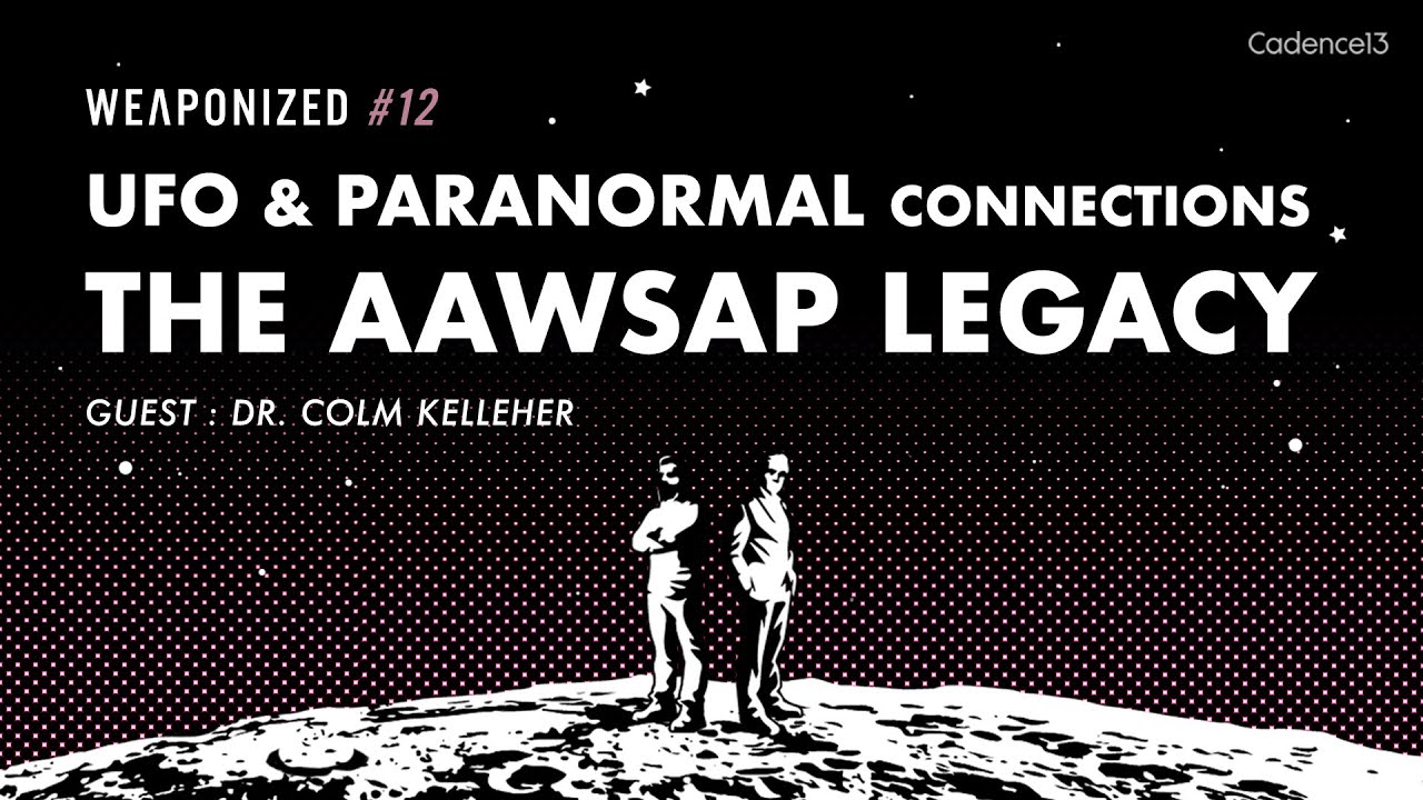 UFO & Paranormal Connections + The AAWSAP Legacy : WEAPONIZED : EPISODE #12