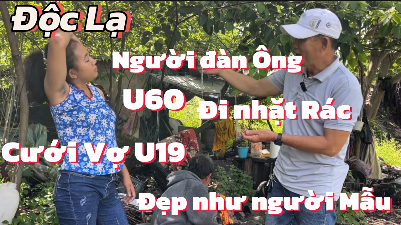 Độc Lạ “U60 Nghèo đi nhặt Rác cưới vợ U19 Xinh Như Người Mẫu