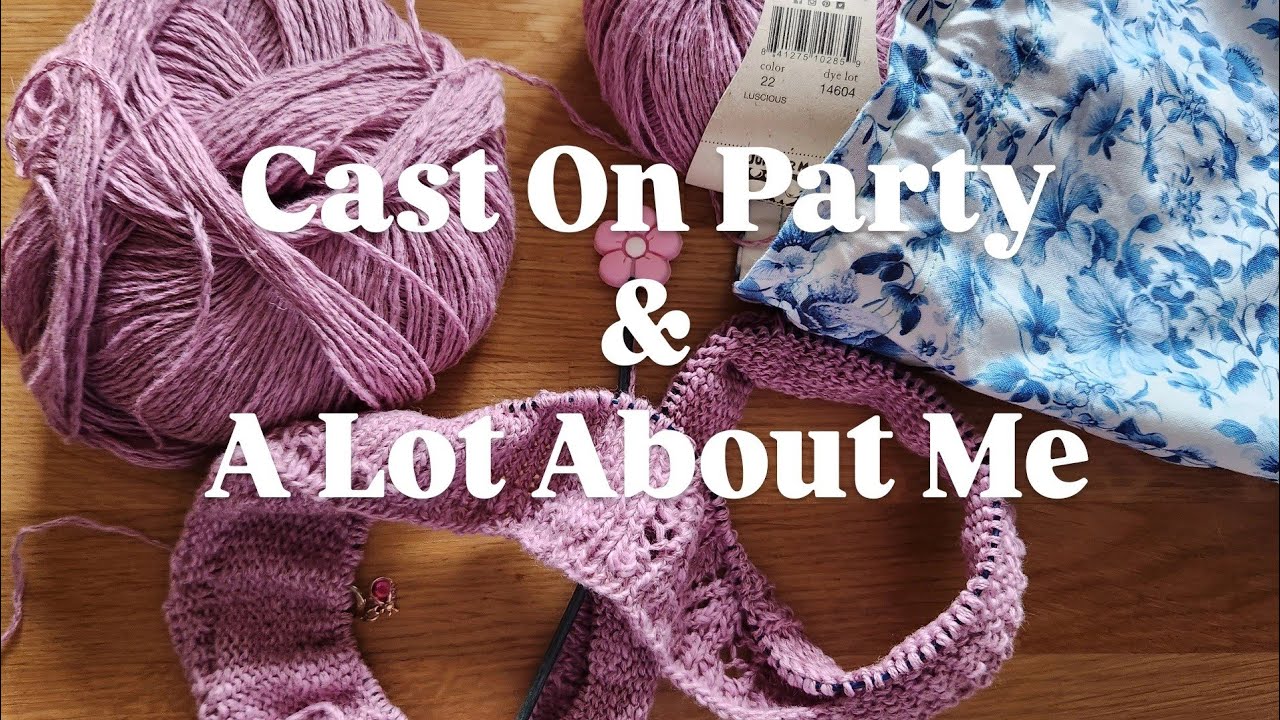What's On My Needles #6 || Cast On Party || Lot More About Me