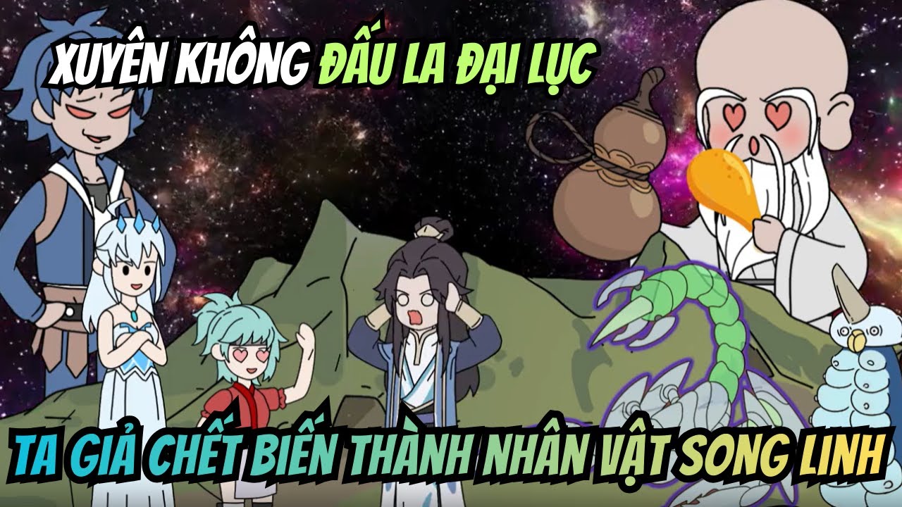 Xuyên Không Đấu La Đại Lục Ta Giả Chớt Để Biến Thành Nhân Vật Song Linh, Làm Chủ Đấu La
