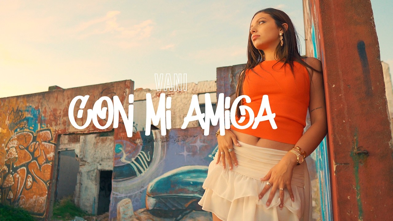 VANI - CON MI AMIGA (Video Oficial) ❤️‍🩹