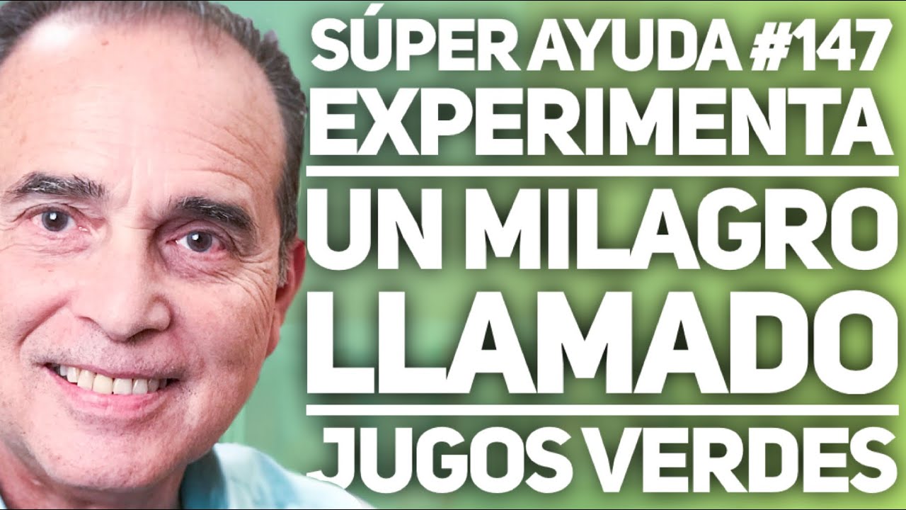 S&Uacute;PER AYUDA #147 Experimenta Un Milagro Llamado Jugos Verdes
