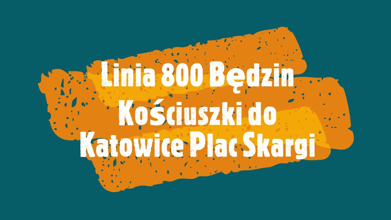 LINIA 800 BĘDZIN KOŚCIUSZKI DO KATOWICE PLAC SKARGI