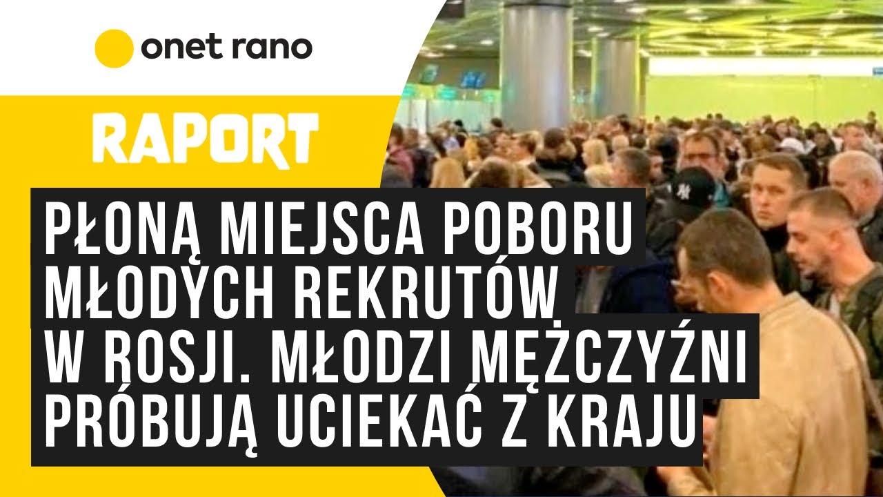 Płoną miejsca poboru młodych rekrutów w Rosji. Młodzi mężczyźni próbują uciekać z kraju