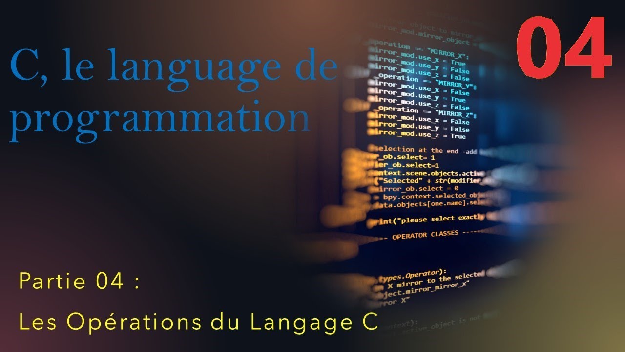 Le Langage de programmation C. Partie 04 -Les opérations du langage C.