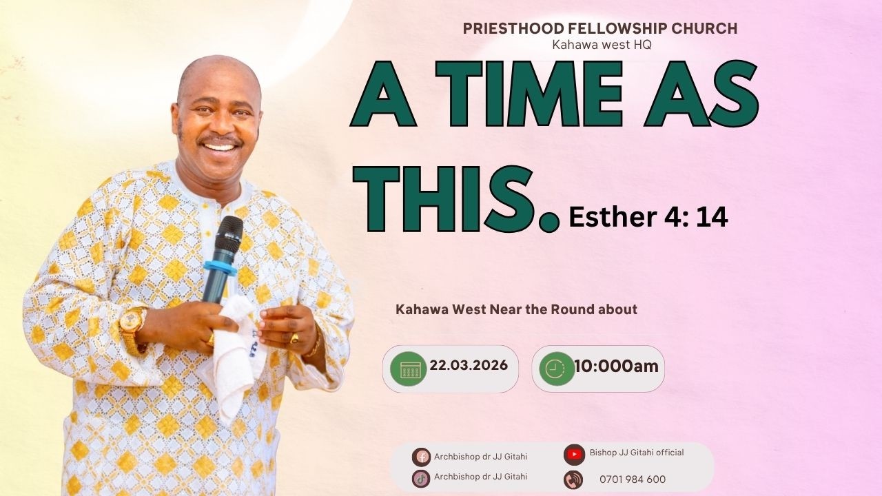 ARCHBISHOP DR JJ GITAHI // SUNDAY SERVICE 22 MARCH 2026.// TOPIC: A TIME AS THIS. // PRIESTHOOD