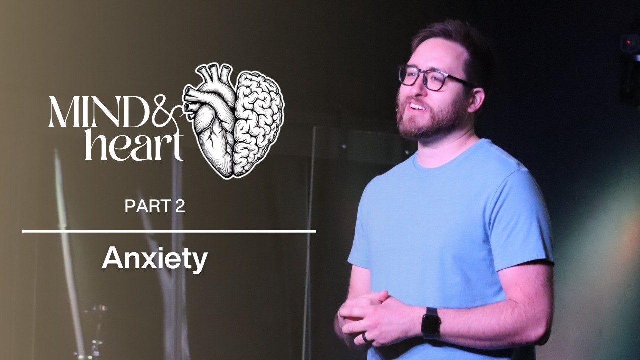 Mind & Heart | Part 2 | Anxiety | Michael Liebler