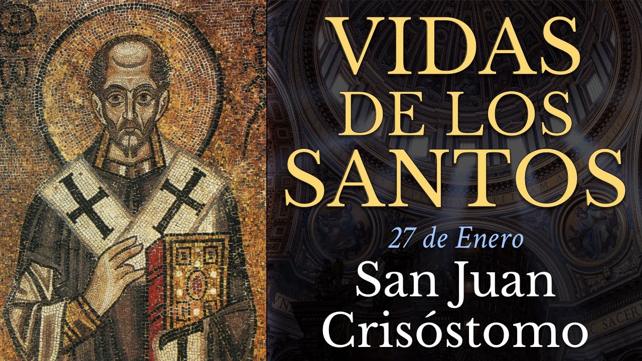 SAN JUAN CRISÓSTOMO - 27 de Enero - Arzobispo y Doctor de la Iglesia - VIDAS DE LOS SANTOS
