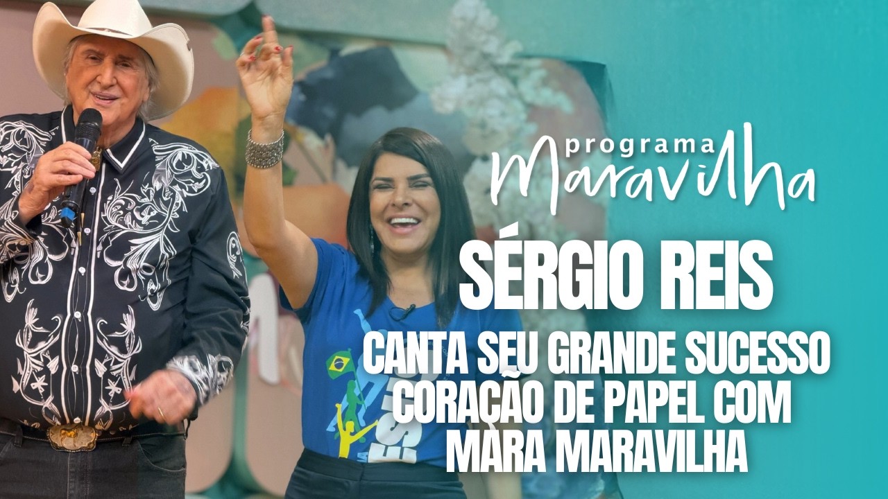 SÉRGIO REIS CANTA SEU GRANDE SUCESSO CORAÇÃO DE PAPEL COM MARA MARAVILHA NO PROGRAMA MARAVILHA