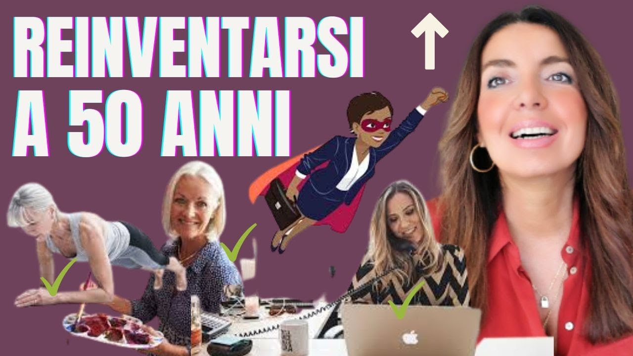COME REINVENTARSI A 50 ANNI: cambiare lavoro, vita, atteggiamento mentale