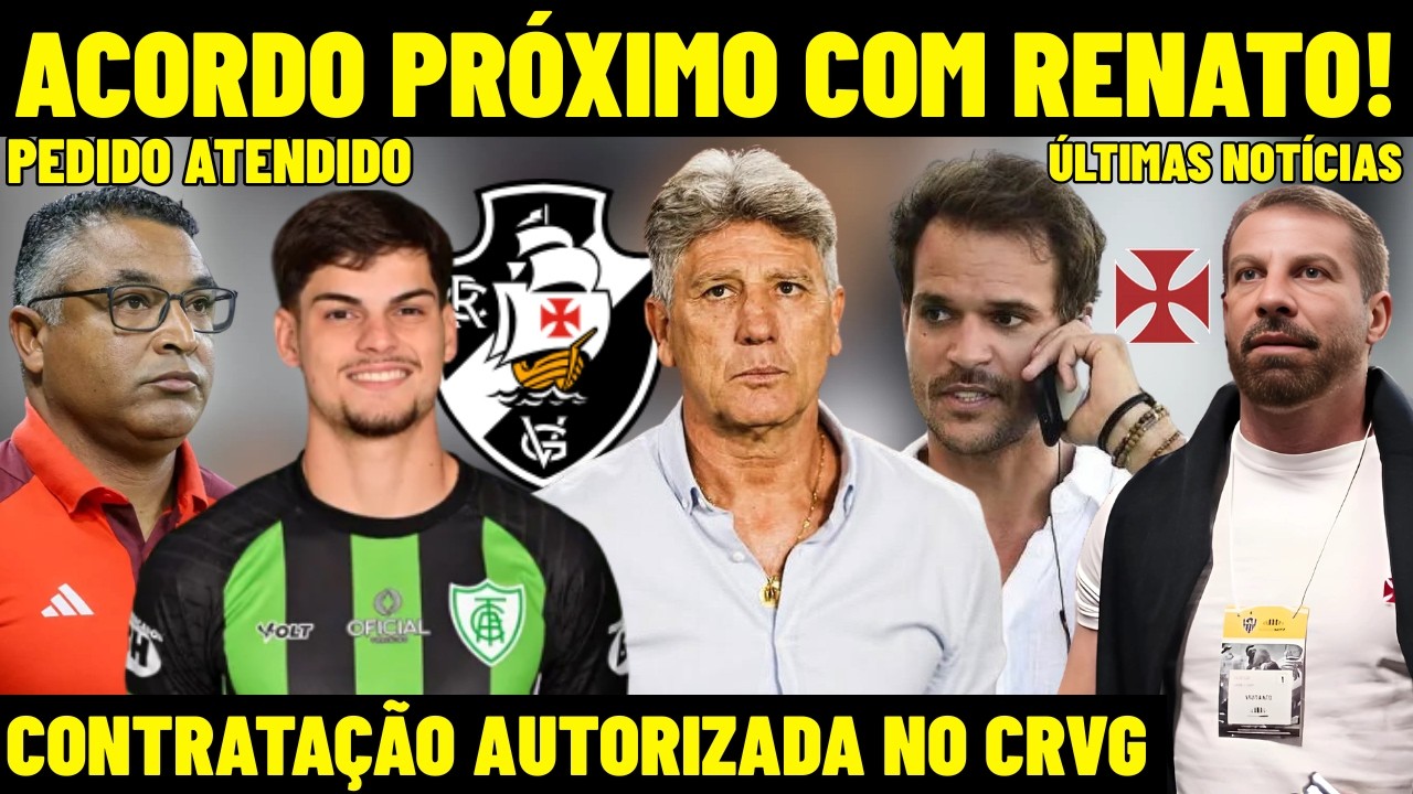 AGORA! ACORDO PRÓXIMO COM RENATO GAÚCHO E VASCO! CONTRATAÇÃO AUTORIZADA NO CRVG! PEDIDO ATENDIDO! E+