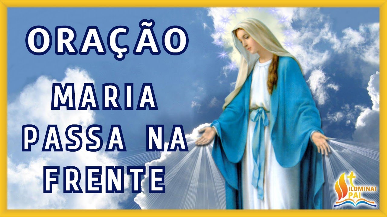 01/03/2026 Oração MARIA PASSA na FRENTE Mãe, vai abrindo estradas e caminhos, casas e corações