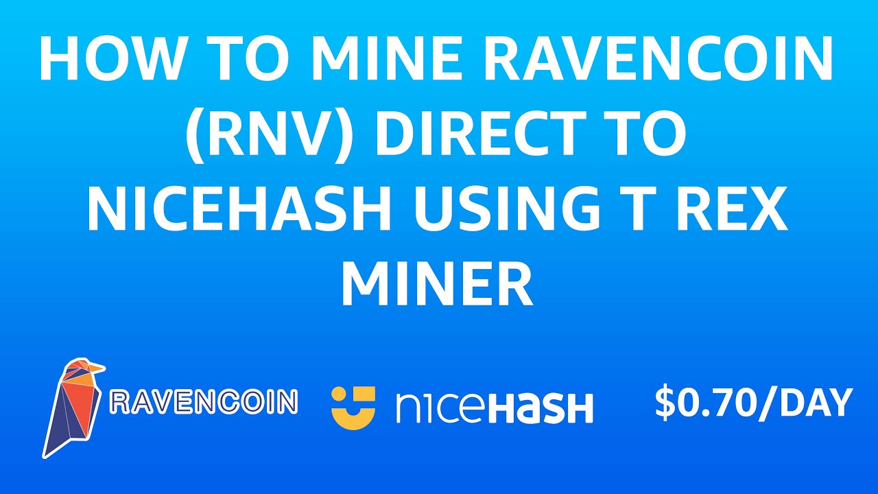 How to Mine Ravencoin (RVN) Direct to Nicehash Using T Rex Miner on Windows