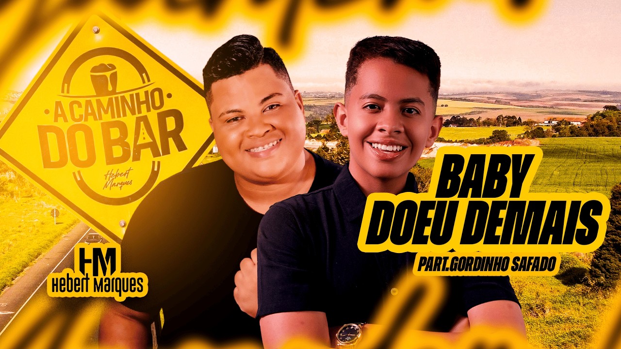 BABY DOEU DEMAIS - HEBERT MARQUES E GORDINHO SAFADO | AUDIOVISUAL A CAMINHO DO BAR 2026