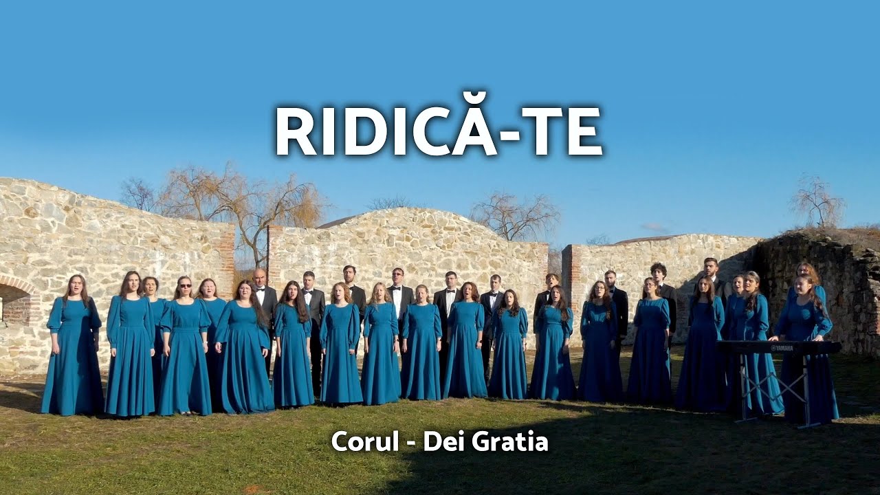 RIDICĂ-TE / Corul Dei Gratia