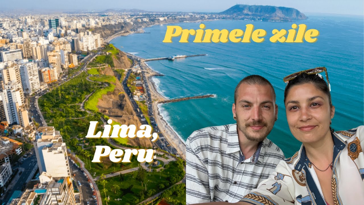 Am ajuns in Lima, Peru! Aici începe expediția sud-americană