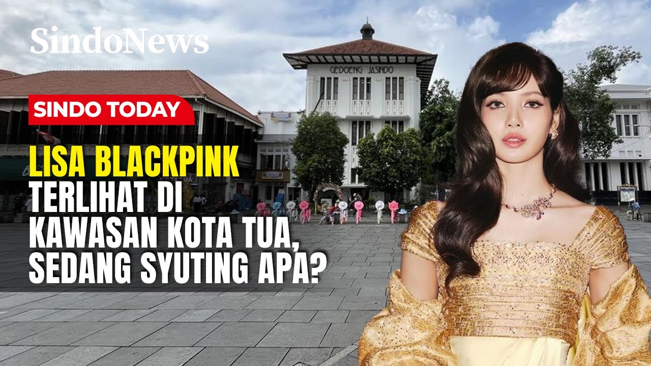 Geger! Lisa BLACKPINK Terlihat di Kawasan Kota Tua, Sedang Syuting Apa? | Sindo Today | 02/02