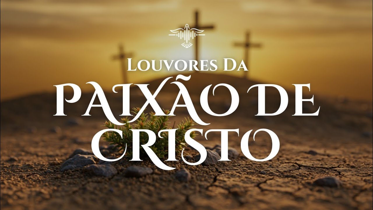 🙏 Louvores Para a Semana da Paixão | Entre na Presença de Deus com Coração Contrito