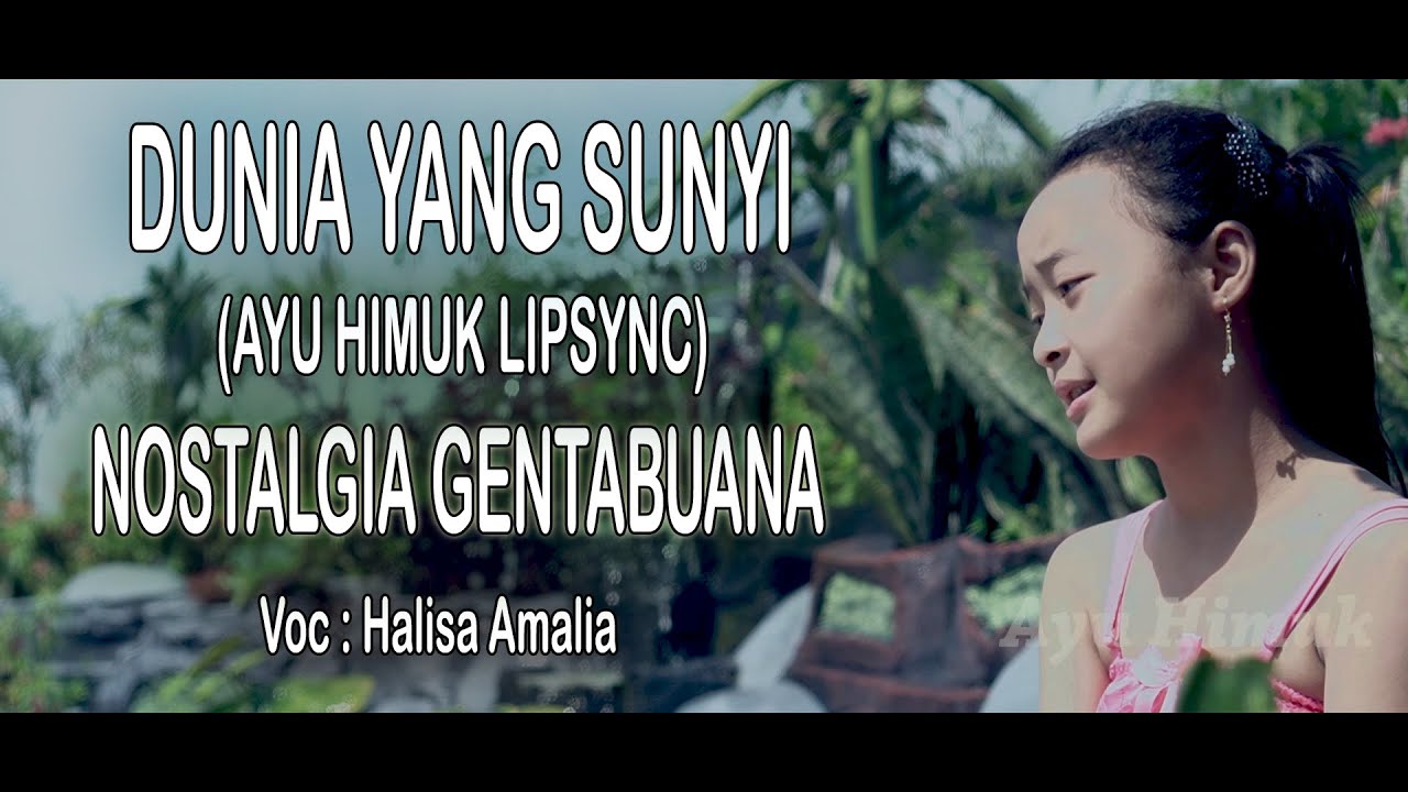 Ayu Himuk - Dunia Yang Sunyi [Lipsing Gentabuana]